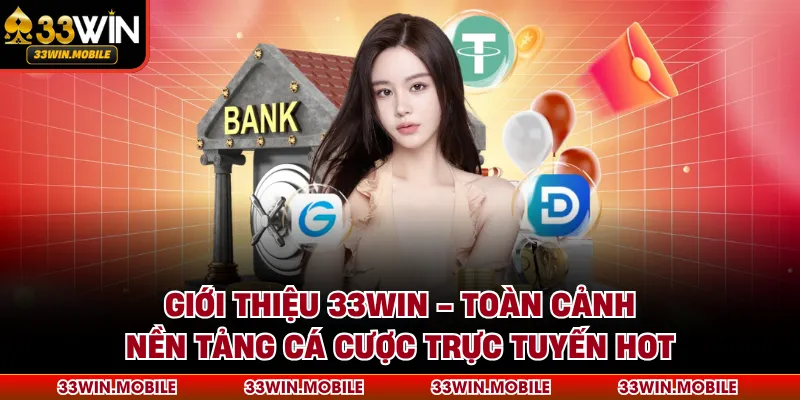 Toàn cảnh nền tảng cá cược trực tuyến 33win